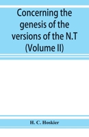 Concerning the genesis of the versions of the N.T.; remarks suggested by the study of P and the allied questions as regards the Gospels (Volume II) 9353925673 Book Cover