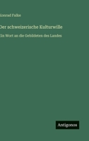 Der schweizerische Kulturwille: Ein Wort an die Gebildeten des Landes (German Edition) 3563173931 Book Cover