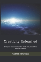 Creativity Unleashed: 30 Days to Transform How You Think and Unleash Your Creative Potential B0F371PHZL Book Cover