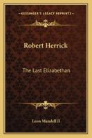 Robert Herrick: The Last Elizabethan 1432584669 Book Cover