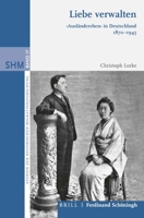 Liebe Verwalten: Ausländerehen in Deutschland 1870-1945 3506702947 Book Cover