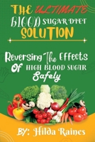 THE ULTIMATE BLOOD SUGAR DIET SOLUTION: Reversing The Effects Of High Blood Sugar Safely B0CDNCBN1F Book Cover