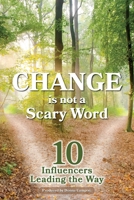 Change is Not a Scary Word: 10 Influencers Leading the Way 1922465259 Book Cover