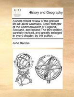 A short critical review of the political life of Oliver Cromwell, Lord Protector of the Commonwealth of England, Scotland, and Ireland The third ... enlarged in every chapter, by the author; .. 1171010311 Book Cover