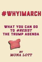 #whyimarch: What You Can Do to #resist the Trump Agenda 1544639880 Book Cover