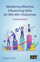 Mastering Effective Influencing Skills for Win-Win Outcomes: A practical guide 1787785378 Book Cover