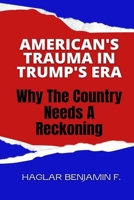 American's Trauma In Trump's Era: Why The Country Needs A Reckoning B09CK99L7P Book Cover