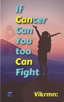 If Cancer Can, You Too Can, Fight. B0BKYCF61J Book Cover