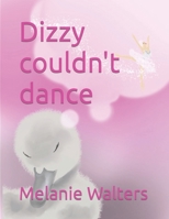 Dizzy couldnt dance B0CT2WDXPS Book Cover