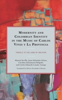 Modernity and Colombian Identity in the Work of Carlos Vives y la Provincia : Travels to the Land of Oblivion 1793621411 Book Cover
