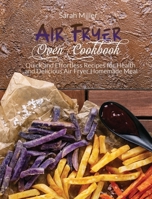 Air Fryer Oven Cookbook: Quick and Effortless Recipes for Health and Delicious Air Fryer Homemade Meal 1801445273 Book Cover