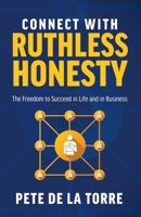 Connect With Ruthless Honesty: The Freedom to Succeed in Life and in Business B0C2S6QDSC Book Cover