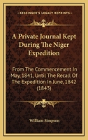 A Private Journal Kept During the Niger Expedition: From the Commencement in May, 1841, Until the Recall of the Expedition in June, 1842 1240910347 Book Cover
