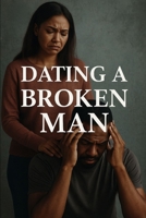 Dating A Broken Man B0F7DW2MFN Book Cover