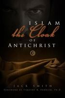 Islam - The Cloak of Antichrist 1606151584 Book Cover