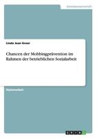 Chancen der Mobbingprävention im Rahmen der betrieblichen Sozialarbeit 3638879143 Book Cover