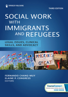 Social Work With Immigrants and Refugees: Legal Issues, Clinical Skills, and Advocacy 0826186319 Book Cover