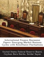 International Finance Discussion Papers: Emerging Market Business Cycles with Remittance Fluctuations - Scholar's Choice Edition 128872604X Book Cover