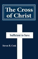 The Cross of Christ: Sufficient to Save 1466328088 Book Cover