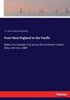 From New England to the Pacific: notes of a vacation trip across the continent in April, May, and June, 1884 3337144101 Book Cover