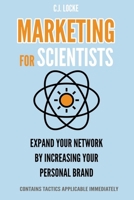 Marketing for Scientists: Expand your network by increasing your personal brand B083XGJVN7 Book Cover