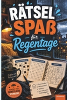 Rätselspaß für Regentage: Knifflige Rätsel für graue Tage, 120 Seiten Knobelspaß, inklusive Lösungen, für jung und alt (XXL Rätselspaß für Arbeit & Freizeit) B0HF9MXVBH Book Cover