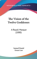 The Vision Of The Twelve Goddesses: A Royall Masque 0548725004 Book Cover