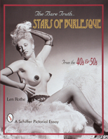 The Bare Truth:  Stars of Burlesque From the '40s and '50s 0764306030 Book Cover