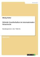 Hybride Gesellschaften im internationalen Steuerrecht: Einordnung des Art. 1 Abs. 7 DBA-USA 3955494438 Book Cover