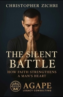 The Silent Battle: How Faith Strengthens A Man's Heart B0FF3DH9RL Book Cover