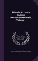 Missale Ad Usum Ecclesie Westmonasteriensis, Volume 1 1146564139 Book Cover