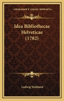 Idea Bibliothecae Helveticae 1104769832 Book Cover
