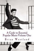 A Guide to Essential Popular Music (Volume One) 1494733102 Book Cover