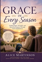 Grace In Every Season: Finding Hope, Strength, and Renewed Purpose Through God's Faitfulness B0H8GFYMJ7 Book Cover