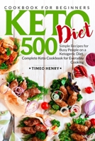 Keto Diet Cookbook for Beginners: 500 Simple Recipes for Busy People on a Ketogenic Diet. Complete Keto Cookbook for Everyday Cooking 1687280002 Book Cover
