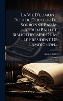 La Vie D'edmond Richer, Docteur De Sorbonne Par M. Adrien Baillet, BibliothÃ(c)caire De M. Le PrÃ(c)sident De Lamoignon... (French Edition) 1024679292 Book Cover