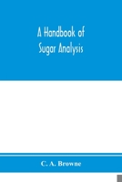 A Handbook of Sugar Analysis: A Practical and Descriptive Treatise for Use in Research, Technical and Control Laboratories B0BQCTKLH3 Book Cover