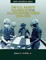 The U.S. Army's Transition to the All-Volunteer Force, 1968-1974 1780394349 Book Cover