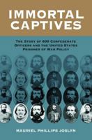Immortal Captives: The Story of 600 Confederate Officers and the United States Prisoner of War Policy 0942597966 Book Cover