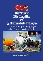 Bir Türk Bir &#304;ngiliz ve Üç Kuru&#351;luk Dünya: Güneydo&#287;u Asya'ya bir içsel yolculuk... 1447883861 Book Cover