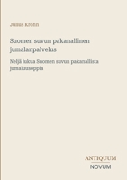 Suomen suvun pakanallinen jumalanpalvelus: Neljä lukua Suomen suvun pakanallista jumaluusoppia (Finnish Edition) 3387435940 Book Cover