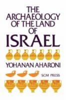 The Archaeology of the Land of Israel: From the Prehistoric Beginnings to the End of the First Temple Period 0664244300 Book Cover