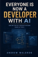 Everyone Is Now a Developer with AI: How we can all develop systems using AI tools B0H1LKG1ZQ Book Cover