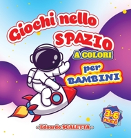 Giochi nello SPAZIO per Bambini - a colori -: Libro di attività e giochi per bambini dai 3 ai 6 anni - Libro a COLORI - Disegni da colorare, ... e tanto altro ancora 1802534938 Book Cover