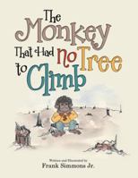 The Monkey That Had No Tree to Climb: A Story for Children 1480866598 Book Cover