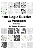 100 Logic Puzzles - 25 Variations: Volume 2 B08YQCP6L6 Book Cover