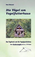 Das Leben am Vogelfutterhaus - Die Sonderausgabe: Das Tagebuch, die Geschichen und 175 Farbfotos 3756896749 Book Cover