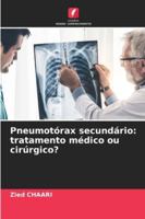 Pneumotórax secundário: tratamento médico ou cirúrgico? 6209307280 Book Cover