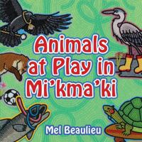 Animals at Play in Mi'kma'ki 1459507444 Book Cover