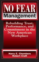 No Fear Management: Rebuilding Trust, Performance and Commitment in the New American Workplace 1574441191 Book Cover